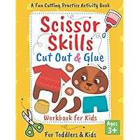 Scissor Skills Cut Out and Glue: Cut and Paste Workbook for Kids and Toddlers Ages 3+, Preschool and Kindergarten, A Fun Cutting Practice Activity ... Hand Eye Coordination (Let's Cut Paper) Scissor Skills Cut Out and Glue: Cut and Paste Workbook for Kids and Toddlers Ages 3+, Preschool and Kindergarten, A Fun Cutting Practice Activity ... Hand Eye Coordination (Let's Cut Paper) Paperback