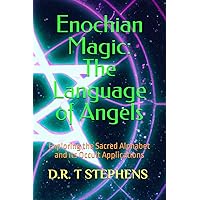 Enochian Magic: The Language of Angels: Exploring the Sacred Alphabet and its Occult Applications