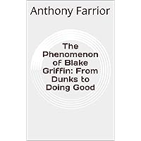 The Phenomenon of Blake Griffin: From Dunks to Doing Good The Phenomenon of Blake Griffin: From Dunks to Doing Good Kindle Audible Audiobook Paperback