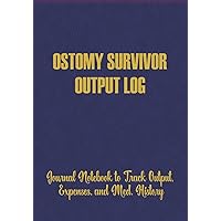 Ostomy Survivor Output Log: Journal Notebook to Track Output, Expenses, and Medical History Ostomy Survivor Output Log: Journal Notebook to Track Output, Expenses, and Medical History Paperback