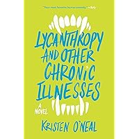 Lycanthropy and Other Chronic Illnesses: A Novel Lycanthropy and Other Chronic Illnesses: A Novel Paperback Kindle Audible Audiobook Hardcover Audio CD