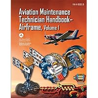 Aviation Maintenance Technician Handbook-Airframe - Volume 1 (FAA-H-8083-31) Aviation Maintenance Technician Handbook-Airframe - Volume 1 (FAA-H-8083-31) Paperback Kindle Hardcover