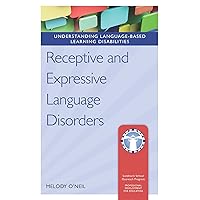 Receptive and Expressive Language Disorders (Understanding Language-Based Learning Disabilities)