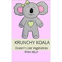 Krunchy Koala: Doesn't Like Vegetables Krunchy Koala: Doesn't Like Vegetables Kindle Paperback