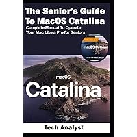 The Senior’s Guide to MacOS Catalina: Complete Manual to Operate Your Mac Like a Pro for Seniors The Senior’s Guide to MacOS Catalina: Complete Manual to Operate Your Mac Like a Pro for Seniors Paperback