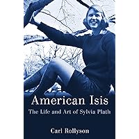 American Isis: The Life and Art of Sylvia Plath American Isis: The Life and Art of Sylvia Plath Hardcover Kindle Audible Audiobook Paperback Audio CD