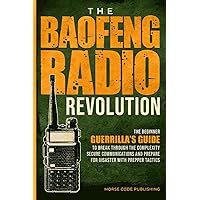 The Baofeng Radio Revolution: The Beginner Guerrilla’s Guide to Break Through the Complexity, Secure Communications, and Prepare for Disaster With Prepper Tactics The Baofeng Radio Revolution: The Beginner Guerrilla’s Guide to Break Through the Complexity, Secure Communications, and Prepare for Disaster With Prepper Tactics Kindle Paperback Audible Audiobook Hardcover