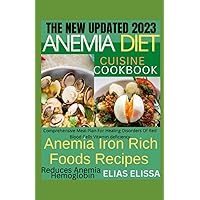 The New Updated 2023 Anemia Diet Cuisine Cookbook: Comprehensive Meal Plan For Healing Disorders Of Red Blood Cells Vitamin-deficiency Anemia Iron Rich Foods Recipes| Reduces Anemia | Hemoglobin The New Updated 2023 Anemia Diet Cuisine Cookbook: Comprehensive Meal Plan For Healing Disorders Of Red Blood Cells Vitamin-deficiency Anemia Iron Rich Foods Recipes| Reduces Anemia | Hemoglobin Paperback Kindle