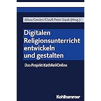 Digitalen Religionsunterricht Entwickeln Und Gestalten: Das Projekt Kathrelionline (German Edition)