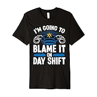 Night Shift Policeman Blame Day Overnight Police Officer Premium T-Shirt