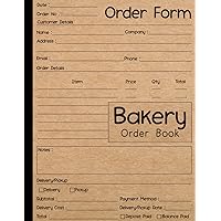 Bakery Order Book: Record Your Customer Order for Cakes, Cookies and More