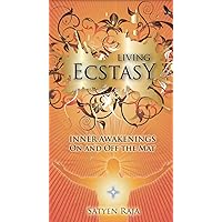 Living Ecstasy: Inner Awakenings On and Off the Mat Living Ecstasy: Inner Awakenings On and Off the Mat Kindle Paperback
