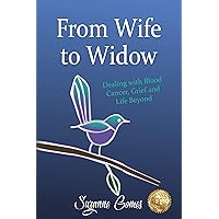 From Wife to Widow: Dealing with Blood Cancer, Grief and Life Beyond From Wife to Widow: Dealing with Blood Cancer, Grief and Life Beyond Kindle Paperback