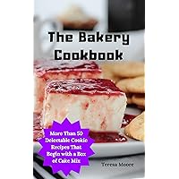 The Bakery Cookbook: More Than 50 Delectable Cookie Recipes That Begin with a Box of Cake Mix (Delicious Recipes Book 117) The Bakery Cookbook: More Than 50 Delectable Cookie Recipes That Begin with a Box of Cake Mix (Delicious Recipes Book 117) Kindle Paperback