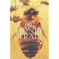 The Honey Trail: In Pursuit of Liquid Gold and Vanishing Bees The Honey Trail: In Pursuit of Liquid Gold and Vanishing Bees Hardcover Kindle Paperback