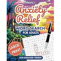 ANXIETY RELIEF WORD SEARCH FOR ADULTS VOLUME 1: Large Print Love Enhanced Puzzle Book with 100 Positive And Uplifting Word Finds To Calm Anxiety And Keep Your Brain Active (LOVE ENHANCED SERIES) ANXIETY RELIEF WORD SEARCH FOR ADULTS VOLUME 1: Large Print Love Enhanced Puzzle Book with 100 Positive And Uplifting Word Finds To Calm Anxiety And Keep Your Brain Active (LOVE ENHANCED SERIES) Paperback