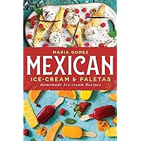 Mexican Ice-cream & Paletas: Homemade Ice-cream Recipes