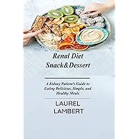 Renal Diet Snack&Dessert: A Kidney Patient's Guide to Eating Delicious, Simple, and Healthy Meals Renal Diet Snack&Dessert: A Kidney Patient's Guide to Eating Delicious, Simple, and Healthy Meals Paperback Hardcover