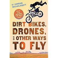 Dirt Bikes, Drones, and Other Ways to Fly Dirt Bikes, Drones, and Other Ways to Fly Paperback Kindle Hardcover