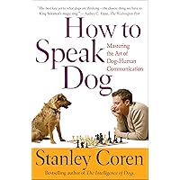 How to Speak Dog: Mastering the Art of Dog-Human Communication How to Speak Dog: Mastering the Art of Dog-Human Communication Kindle Paperback Audible Audiobook Hardcover Audio CD