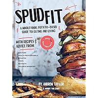 Spud Fit: A whole food, potato-based guide to eating and living. Spud Fit: A whole food, potato-based guide to eating and living. Kindle Paperback
