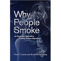 Why People Smoke: An Innovative Approach to Treating Tobacco Dependence Why People Smoke: An Innovative Approach to Treating Tobacco Dependence Paperback Kindle Hardcover