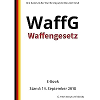 Waffengesetz – WaffG – E-Book - Stand: 14. September 2018 (German Edition) Waffengesetz – WaffG – E-Book - Stand: 14. September 2018 (German Edition) Kindle Paperback