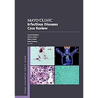 Mayo Clinic Infectious Diseases Case Review: With Board-Style Questions and Answers (Mayo Clinic Scientific Press) Mayo Clinic Infectious Diseases Case Review: With Board-Style Questions and Answers (Mayo Clinic Scientific Press) Kindle Paperback