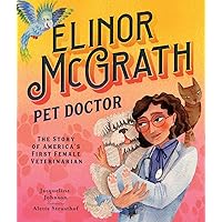 Elinor McGrath, Pet Doctor: The Story of America’s First Female Veterinarian Elinor McGrath, Pet Doctor: The Story of America’s First Female Veterinarian Hardcover Kindle