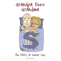 Grandpa Does Grandma: The ABCs of Senior Sex Grandpa Does Grandma: The ABCs of Senior Sex Paperback