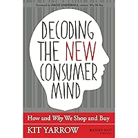 Decoding the New Consumer Mind: How and Why We Shop and Buy Decoding the New Consumer Mind: How and Why We Shop and Buy Hardcover Kindle Audible Audiobook Audio CD