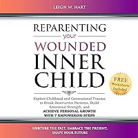 Reparenting Your Wounded Inner Child: Explore Childhood and Generational Trauma to Break Destructive Patterns, Build Emotional Strength, and Achieve Personal Growth with 7 Empowering Steps (Heal, Grow, & Thrive) Reparenting Your Wounded Inner Child: Explore Childhood and Generational Trauma to Break Destructive Patterns, Build Emotional Strength, and Achieve Personal Growth with 7 Empowering Steps (Heal, Grow, & Thrive) Paperback Kindle Audible Audiobook Hardcover