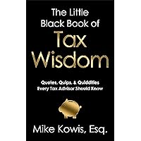The Little Black Book of Tax Wisdom: Quotes, Quips, & Quiddities Every Tax Advisor Should Know The Little Black Book of Tax Wisdom: Quotes, Quips, & Quiddities Every Tax Advisor Should Know Kindle Paperback Audible Audiobook
