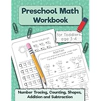 Preschool Math Workbook for Toddlers Ages 3-4: Number Tracing, Counting, Shapes, Practice Addition and Subtraction, More Less Fewer exercises. (Mathematics Practice Workbooks)