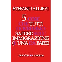 5 cose che tutti dovremmo sapere sull'immigrazione (e una da fare) (Italian Edition) 5 cose che tutti dovremmo sapere sull'immigrazione (e una da fare) (Italian Edition) Kindle