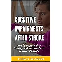Cognitive Impairments After Stroke - How To Improve Your Memory And The Effects Of Vascular Dementia