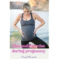 Diet and Exercise during pregnancy : How to stay healthy during pregnancy Diet and Exercise during pregnancy : How to stay healthy during pregnancy Kindle Paperback