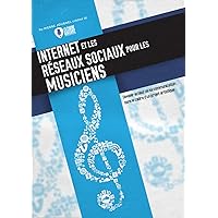 Internet et les Réseaux Sociaux pour les Musiciens (French Edition) Internet et les Réseaux Sociaux pour les Musiciens (French Edition) Kindle