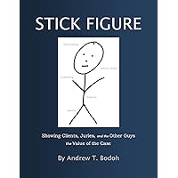 Stick Figure: Showing Clients, Juries, and the Other Guys the Value of the Case Stick Figure: Showing Clients, Juries, and the Other Guys the Value of the Case Kindle