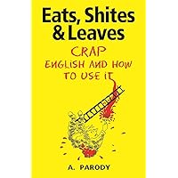Eats, Shites & Leaves: Crap English and How to Use It Eats, Shites & Leaves: Crap English and How to Use It Kindle Paperback Hardcover