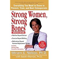 Strong Women, Strong Bones: Everything You Need to Know to Prevent, Treat, and Beat Osteoporosis, Updated Edition Strong Women, Strong Bones: Everything You Need to Know to Prevent, Treat, and Beat Osteoporosis, Updated Edition Paperback Kindle