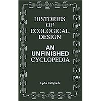 Histories of Ecological Design: An Unfinished Cyclopedia Histories of Ecological Design: An Unfinished Cyclopedia Paperback