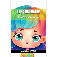 Luna Brilhante : E o Pincel Mágico (Portuguese Edition) Luna Brilhante : E o Pincel Mágico (Portuguese Edition) Kindle