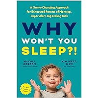 Why Won't You Sleep?: A Game-Changing Approach for Exhausted Parents of Nonstop, Super Alert, Big Feeling Kids Why Won't You Sleep?: A Game-Changing Approach for Exhausted Parents of Nonstop, Super Alert, Big Feeling Kids Paperback Kindle