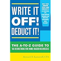 Write It Off! Deduct It!: The A-to-Z Guide to Tax Deductions for Home-Based Businesses Write It Off! Deduct It!: The A-to-Z Guide to Tax Deductions for Home-Based Businesses Paperback Kindle