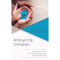 Analyzing Children: Psychological Structure, Trauma, Development, and Therapeutic Action (The Vulnerable Child Series Book 7) Analyzing Children: Psychological Structure, Trauma, Development, and Therapeutic Action (The Vulnerable Child Series Book 7) Kindle Hardcover Paperback
