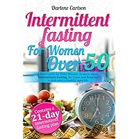 Intermittent Fasting for Women over 50: A Brief Guide for Elder Women To learn about Intermittent Fasting, Its Types and Benefits to kick start a healthy aged life Intermittent Fasting for Women over 50: A Brief Guide for Elder Women To learn about Intermittent Fasting, Its Types and Benefits to kick start a healthy aged life Paperback Kindle