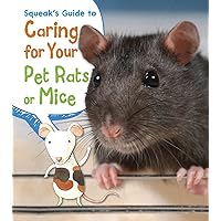 Squeak's Guide to Caring for Your Pet Rats or Mice (Pets' Guides) Squeak's Guide to Caring for Your Pet Rats or Mice (Pets' Guides) Paperback Kindle Library Binding