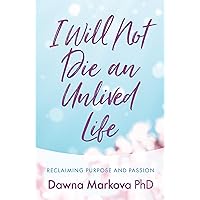 I Will Not Die an Unlived Life: Reclaiming Purpose and Passion (Find yourself and live life at the fullest) I Will Not Die an Unlived Life: Reclaiming Purpose and Passion (Find yourself and live life at the fullest) Paperback Kindle