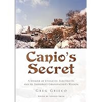 Canio’s Secret: A Memoir of Ethnicity, Electricity, and my Immigrant Grandfather’s Wisdom Canio’s Secret: A Memoir of Ethnicity, Electricity, and my Immigrant Grandfather’s Wisdom Paperback
